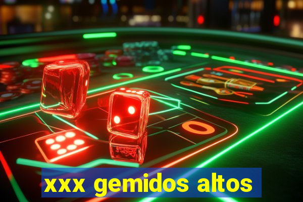 xxx gemidos altos